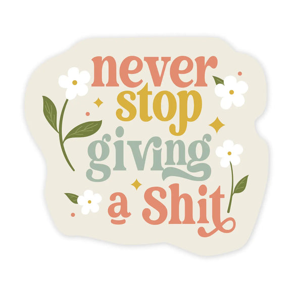 NEVER STOP GIVING A SHIT STICKER