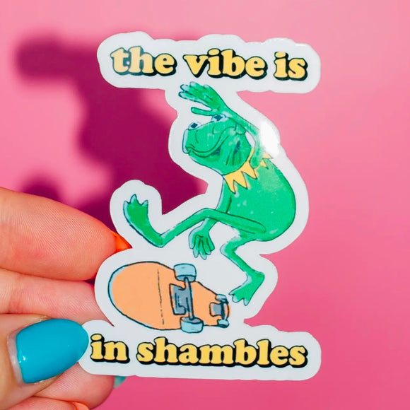 THE VIBE IS IN SHAMBLES KERMIT STICKER