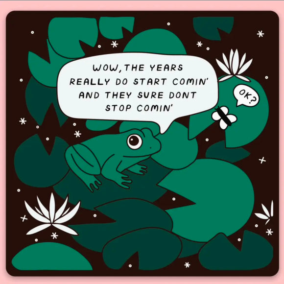 AND THEY DONT STOP COMING FROG STICKER